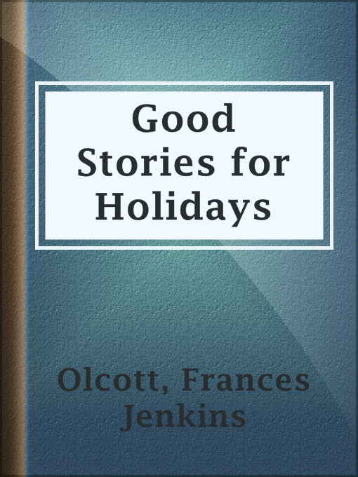 Title details for Good Stories for Holidays by Frances Jenkins Olcott - Available